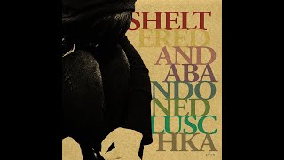 2012 Luschka  Sheltered and Abandoned FULL ALBUM [upl. by Berny112]