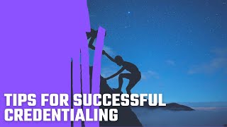 Tips For Successful Credentialing [upl. by Akenor]