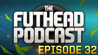 The Futhead Podcast Episode 32 [upl. by Naawaj]