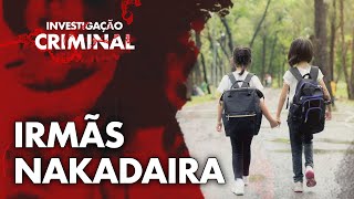 FORAM À ESCOLA E NUNCA MAIS RETORNARAM  O CRU3L CASO DAS IRMÁS NAKAIDARA  INVESTIGAÇÃO CRIMINAL [upl. by Notyad]