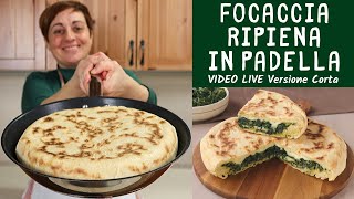 FOCACCIA RIPIENA IN PADELLA Ricetta Facile con quello che cè  Video Live Versione Corta [upl. by Lorita]