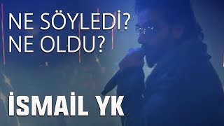 İsmail YK  Ne söyledi ne oldu [upl. by Lisbeth]