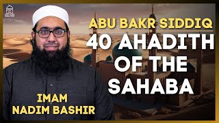 Abu Bakr Siddiq  40 Ahadith of the Sahaba  Imam Nadim Bashir [upl. by Balsam613]