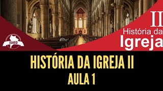 HISTÓRIA DA IGREJA II Aula 01  ISAED Curso de Teologia [upl. by Riannon551]