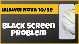 How to Fix Black Screen Problem Huawei Nova 10se [upl. by Horatius]