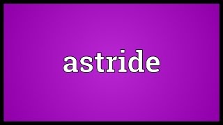 Astride Meaning [upl. by Shamrao]