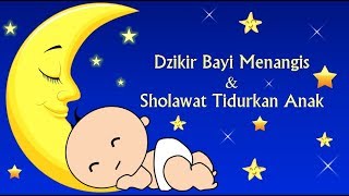 Dzikir Bayi Menangis amp Sholawat Tidurkan Anak [upl. by Acirt293]