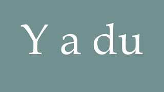 How to Pronounce Y a du There is Correctly in French [upl. by Ennayehc448]