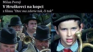 V Hruškovci na kopci  z filmu Otec ma zderie tak či tak [upl. by Lehsar]