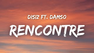 Disiz  RENCONTRE ft Damso  Paroles [upl. by Yakcm]