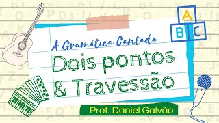 A Gramática Cantada  Dois pontos e Travessão [upl. by Aver]