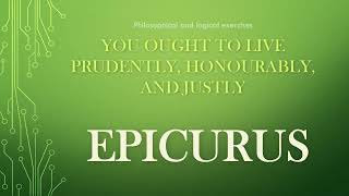 Epicurus You ought to live prudently honourably and justly [upl. by Ahsratan]