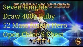 Seven Knights  Draw 4000 Ruby 52 Mass Hero Fusion Open Chloe S For Find Teo Part 1 [upl. by Tricia763]