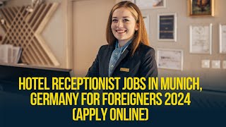 Hotel Receptionist Jobs in Munich Germany for Foreigners 2024 Apply Online [upl. by Hayyikaz341]