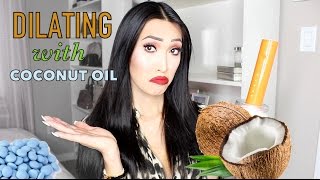 Dilating With Coconut Oil amp Hormones [upl. by Moitoso]