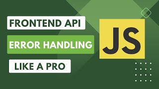 Mastering Error Handling in JavaScript  Frontend API Error Handling  Complete Guide [upl. by Kristof]