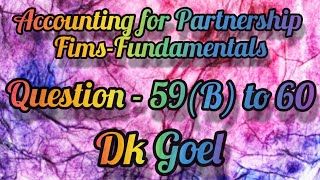 Accounting for Partnership FimsFundamentals  Question59B to 60  Class12  DK Goel [upl. by Nolrev]