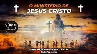 A HORA DA VERDADE  O MINISTERIO DE JESUS CRISTO [upl. by Akinirt966]