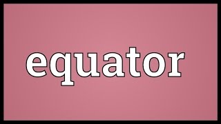 Equator Meaning [upl. by Ame]