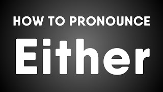 How To Pronounce Either British Vs American Accent [upl. by Yee]