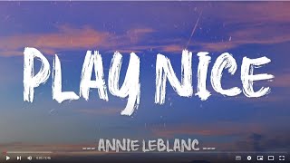 Play Nice  Annie LeBlanc Lyrics [upl. by Torrey423]