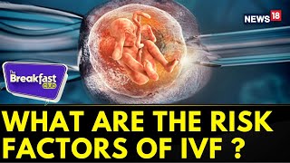 The Breakfast Club  What Are The Risk Factors Of IVF   IVF Treatment Latest News  News18 [upl. by Aihsercal]