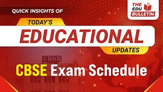 CBSE Exam Schedule  Educational Highlights 12Nov2024 The Edu Bulletin [upl. by Latricia]