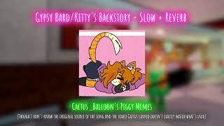 Gypsy BardKittys Backstory  Slow  Reverb  CactusBalloons Piggy Memes [upl. by Wasserman]