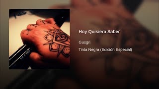 Gusgri  Hoy Quisiera Saber [upl. by Sheeb]