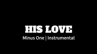 His Love  Minus One  Karaoke  Instrumental  Sara Lyn Baril [upl. by Grissom]