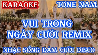 KARAOKE  VUI TRONG NGÀY CƯỚI REMIX TONE NAM  NHẠC SỐNG ĐÁM CƯỚI DISCO [upl. by Eudo]