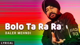 Bolo Ta Ra Ra Lyrical Daler Mehndi  Punjabi Pop Song  Superhit Punjabi Party Song [upl. by Rayshell]