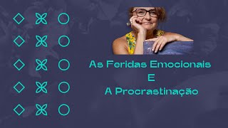 As feridas emocionais e a procrastinação [upl. by Norvol]