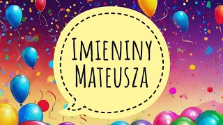 MATEUSZ  PIOSENKA NA IMIENINY MATEUSZA I ŻYCZENIA IMIENINOWE [upl. by Nivart]