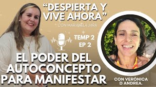 T2 EP2 PODER del AUTOCONCEPTO para Manifestar con Veronica DAndrea Podcast quotDESPIERTA Y VIVE AHORA [upl. by Nnylakcaj]