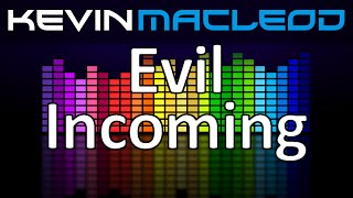 Kevin MacLeod Evil Incoming [upl. by Bannon722]