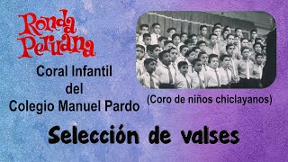 12 Selección de valses – Coral Infantil del Colegio Manuel Pardo Coro de niños chiclayanos [upl. by Netsirc]