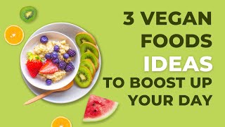 3 Vegan Foods Breakfast Ideas to Fuel Your Day  Start your Day with Vegan Foods [upl. by Nairahcaz]