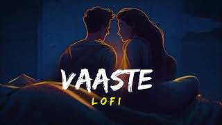 Vaaste Lofi  Slowed Reverb  Dhvani Bhanushali [upl. by Naej]