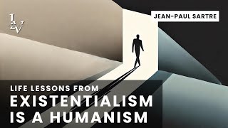 Life lessons from Existentialism Is a Humanism by Jean Paul Sartre [upl. by Quinby983]