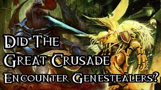 Did The Great Crusade Encounter Genestealers  40K Theories [upl. by Einalem477]