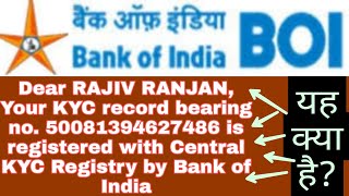 Your KYC record bearing no is registered with Central KYC Registry by Bank of India  BOI CKYCR [upl. by Ehtylb]