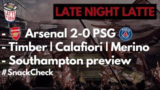 Arsenal beat PSG  Timber  Calafiori  Merino  Southampton Preview  LateNightLatte [upl. by Aikel]