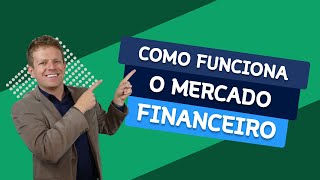 Como Funciona o MERCADO FINANCEIRO [upl. by Gnni309]