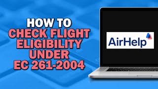 How to Check Flight Eligibility Under EC 261 2004 on AirHelp Easiest Way​​​​​​​ [upl. by Emile]