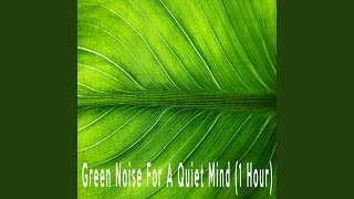 Green Noise For A Quiet Mind 1 Hour [upl. by Googins919]