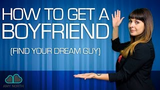 How to Get A Boyfriend Find The Man Of Your DREAMS [upl. by Erreipnaej274]