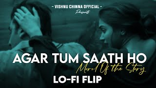 Agar Tum Saath Ho X Moral of the Story  Lofi Flip  Vishnu Chinna Official  Arijit Singh  Ashe [upl. by Salvay]