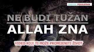 Ne budi tužan  Allah zna ᴴᴰ ┇Dnevni podsjetnik [upl. by Smaj774]