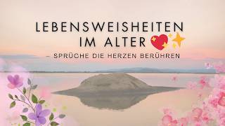 Lebensweisheiten im Alter Sprüche die Herzen berühren 💖✨ [upl. by Thenna]